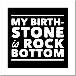 My birthstone is rock bottom Posters and Art